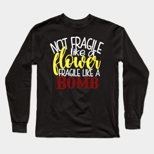 Fragile Like a Bomb Long Sleeve T-Shirt